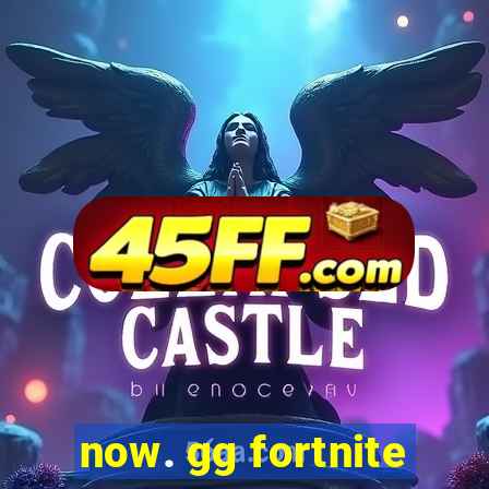 now. gg fortnite